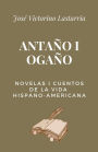 Antaï¿½o i Ogaï¿½o: Novelas i Cuentos de la Vida Hispano-Americana