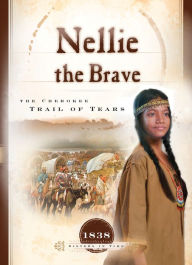 Title: Nellie the Brave: The Cherokee Trail of Tears, Author: Veda Boyd Jones