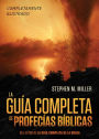 La guia completa de profecias biblicas: Un completisimo material de referencia con ilustraciones y de facil lectura sobre las profecia de la Biblia