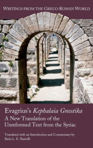 Title: Evagrius's Kephalaia Gnostika: A New Translation of the Unreformed Text from the Syriac, Author: Ilaria L. E. Ramelli