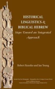 Title: Historical Linguistics and Biblical Hebrew: Steps Toward an Integrated Approach, Author: Robert Rezetko