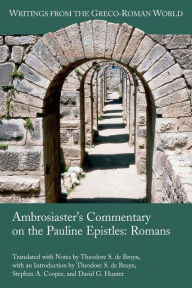 Title: Ambrosiaster's Commentary on the Pauline Epistles: Romans, Author: Theodore S de Bruyn