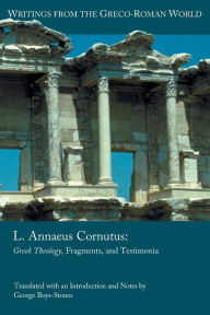 Title: L. Annaeus Cornutus: Greek Theology, Fragments, and Testimonia, Author: George Boys-Stones