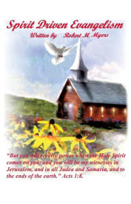 Title: Spirit Driven Evangelism, Author: Robert M Myers