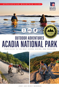 Title: AMC's Outdoor Adventures: Acadia National Park: Your Guide to the Best Hiking, Biking, and Paddling, Author: Jerry Monkman