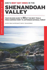 Title: AMC's Best Day Hikes in the Shenandoah Valley: Four-Season Guide to 50 of the Best Trails from Harpers Ferry to Jefferson National Forest, Author: Jennifer Adach