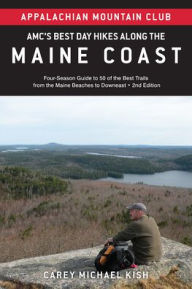 Title: AMC's Best Day Hikes along the Maine Coast: Four-Season Guide to 50 of the Best Trails From the Maine Beaches to Downeast, Author: Carey Michael Kish
