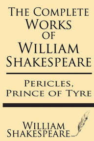 Title: The Complete Works of William Shakespeare: Pericles, Prince of Tyre: With Annotations and a General Introduction by Sidney Lee, Author: Sidney Lee Sir