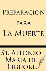 Title: Preparacion Para La Muerte, Author: Alfonso Maria De Liguori