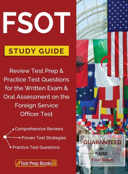 FSOT Study Guide Review: Test Prep & Practice Test Questions for the Written Exam & Oral Assessment on the Foreign Service Officer Test