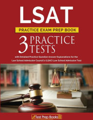 Title: LSAT Practice Exam Prep Book: 3 LSAT Practice Tests with Detailed Practice Question Answer Explanations for the Law School Admission Council's (LSAC) Law School Admission Test, Author: Test Prep Books