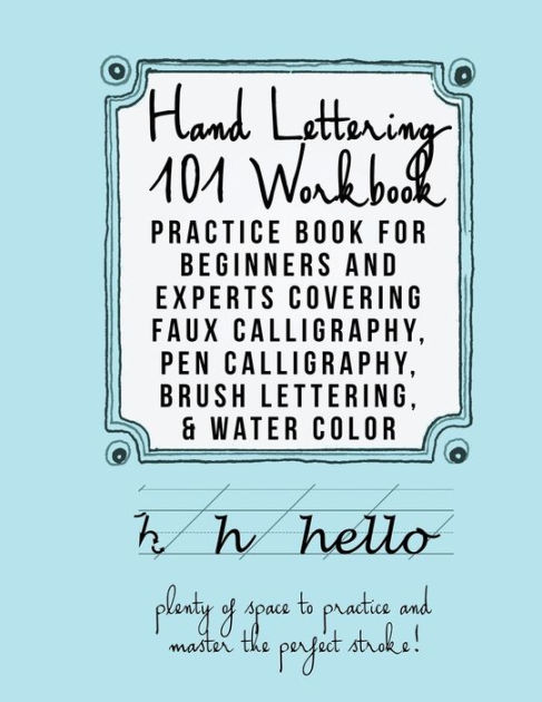 Hand Lettering 101: A Step-By-Step Calligraphy Workbook for