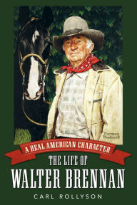 Title: A Real American Character: The Life of Walter Brennan, Author: Carl Rollyson