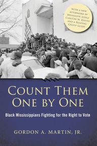 Title: Count Them One by One: Black Mississippians Fighting for the Right to Vote, Author: Gordon A Martin Jr