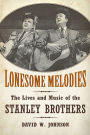 Lonesome Melodies: The Lives and Music of the Stanley Brothers