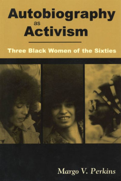 Autobiography as Activism: Three Black Women of the Sixties