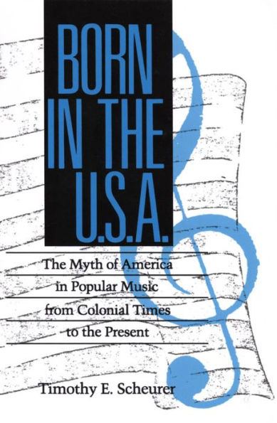 Born in the U.S.A.: The Myths of America in Popular Music from Colonial Times to the Present