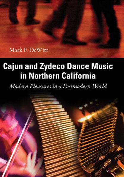 Cajun and Zydeco Dance Music in Northern California: Modern Pleasures in a Postmodern World