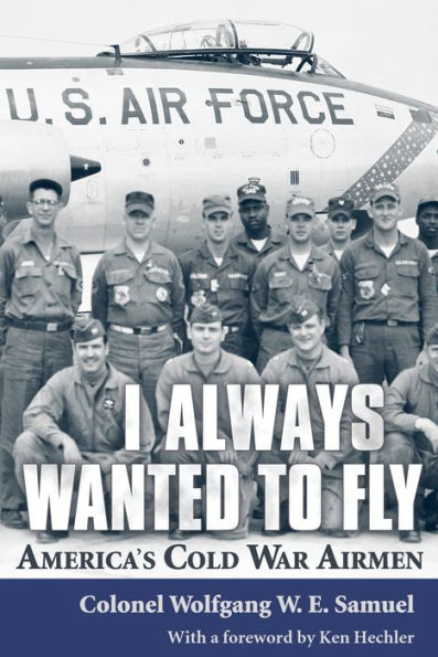 I Always Wanted to Fly: America's Cold War Airmen