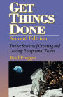 Get Things Done: Twelve Secrets of Creating and Leading Exceptional Teams
