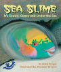 Sea Slime: It's Eeuwy, Gooey and Under the Sea