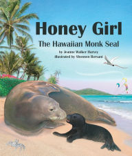 Title: Honey Girl: The Hawaiian Monk Seal, Author: Jeanne Walker Harvey