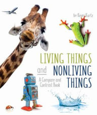 Title: Living Things and Nonliving Things: A Compare and Contrast Book, Author: Kevin Kurtz