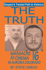 The Truth: Massacre at Cinema 16 in Aurora Colorado