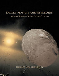 Title: Dwarf Planets and Asteroids: Minor Bodies of the Solar System, Author: Thomas Hamilton