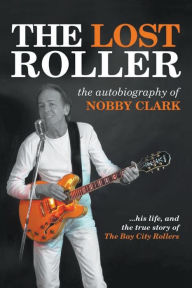 Title: The Lost Roller: The Autobiography of Nobby Clark, Author: Nobby Clark