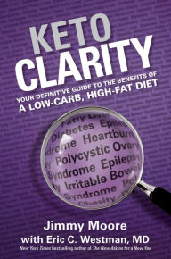 Title: Keto Clarity: Your Definitive Guide to the Benefits of a Low-Carb, High-Fat Diet, Author: Jimmy Moore