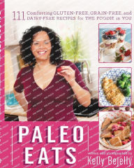 Title: Paleo Eats: 111 Comforting Gluten-Free, Grain-Free, and Dairy-Free Recipes for the Foodie in You, Author: Kelly Bejelly
