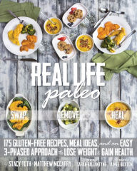 Title: Real Life Paleo: 175 Gluten-Free Recipes, Meal Ideas, and an Easy 3-Phased Approach to Lose Weigh t & Gain Health, Author: Stacy Toth