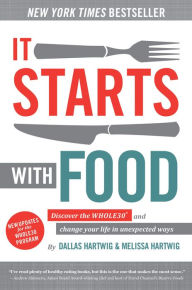 Title: It Starts With Food, 2nd Edition: Discover the Whole30 and Change Your Life in Unexpected Ways, Author: Dallas Hartwig