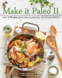 Make it Paleo II: Over 175 New Grain-Free Recipes for the Primal Palate