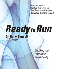 Title: Ready to Run: Unlocking Your Potential to Run Naturally, Author: Kelly Starrett