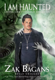 Title: I Am Haunted, 2nd Edition: Living Life Through the Dead, Author: Zak Bagans