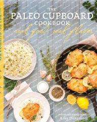 Title: The Paleo Cupboard Cookbook: Real Food, Real Flavor, Author: Amy Densmore