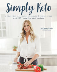 Title: Simply Keto: A Practical Approach to Health & Weight Loss with 100+ Easy Low-Carb Recipes, Author: Suzanne Ryan