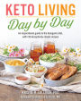 Keto Living Day-by-Day: An Inspirational Guide to the Ketogenic Diet, with 130 Deceptively Simple Recipes