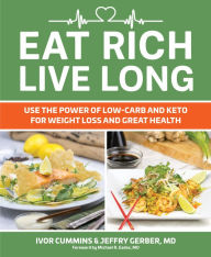 Title: Eat Rich, Live Long: Use the Power of Low-Carb and Keto for Weight Loss and Great Health, Author: Ivor Cummins