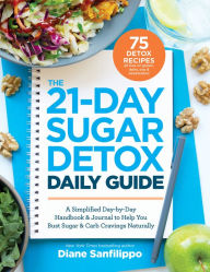 Title: The 21-Day Sugar Detox Daily Guide: A Simplified, Day-by-Day Handbook & Journal to Help You Bust Sugar & Carb Cravin gs Naturally, Author: Diane Sanfilippo