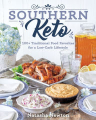 Title: Southern Keto: 100+ Traditional Food Favorites for a Low-Carb Lifestyle, Author: Natasha Newton