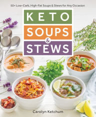 Title: Keto Soups & Stews: 50+ Low-Carb, High-Fat Soups & Stews for Any Occasion, Author: Carolyn Ketchum