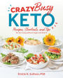 Crazy Busy Keto: Recipes, Shortcuts, and Tips for Surviving without Sugar and Starch