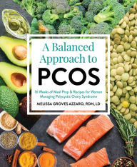 Title: A Balanced Approach to PCOS: 16 Weeks of Meal Prep & Recipes for Women Managing Polycystic Ovarian Syndrome, Author: Melissa Groves