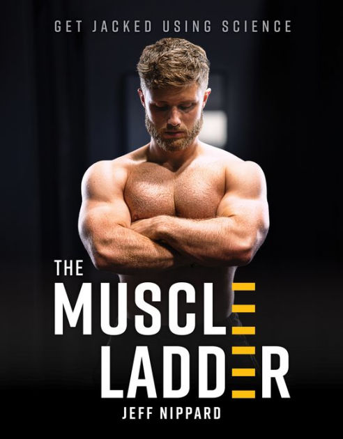 The Muscle Ladder: Get Jacked Using Science by Jeff Nippard 