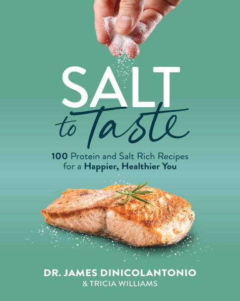 Salt to Taste: 100+ Protein and Salt Rich Recipes for a Happier, Healthier You