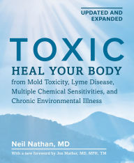 Title: Toxic 2nd Edition: Heal Your Body from Mold Toxicity, Lyme Disease, Multiple Chemical Sensitivities, and Chronic Environmental Illness, Author: Neil Nathan