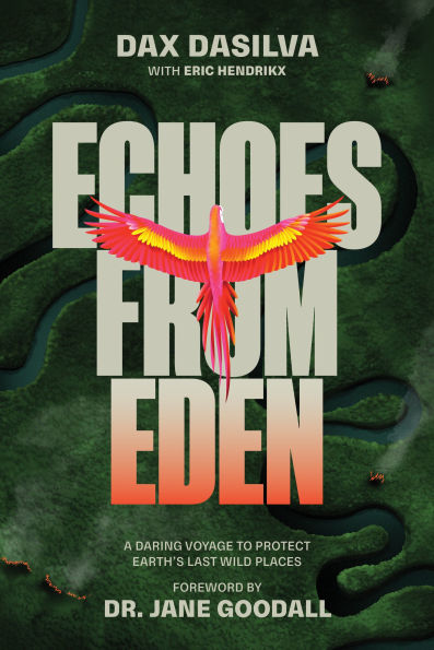 Echoes from Eden: A Daring Voyage to Protect Earth's Last Wild Places